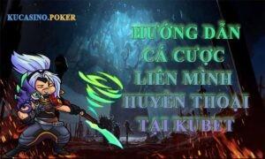 Cá cược liên minh huyền thoại tại nhà cái KUBET