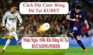 đặt cược bóng đá tại nhà cái Kubet