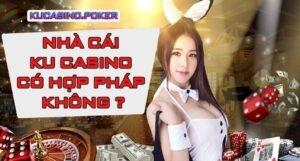 Nhà cái Ku Casino có hợp pháp không ?