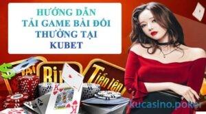 KUCASINO Hướng dẫn tải game bài đổi thưởng cho windows tại nhà cái KUBET phone