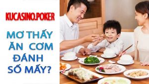 Mơ thấy ăn cơm đánh con gì? Mơ thấy ăn cơm đánh số mấy?