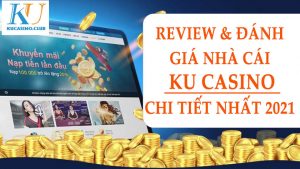 Review và Đánh Giá Nhà Cái KU Casino Chi Tiết Nhất 2021