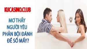 Mơ thấy người yêu phản bội đánh đề số mấy?