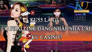 Ku55 là gì ? Có phải link đăng nhập nhà cái Ku Casino