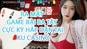 Ra mắt game bài Ba Tây cực kỳ hấp dẫn tại KU Casino