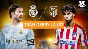 Trận Derby là gì? Nguồn gốc ra đời của các trận Derby