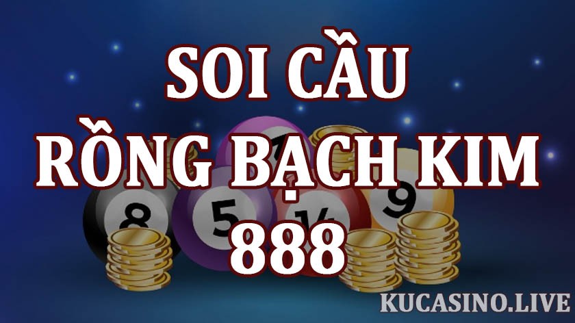 Kinh nghiệm soi cầu Rồng Bạch Kim 888 uy tín