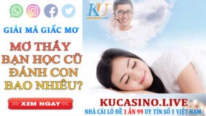 Mơ thấy bạn học cũ điềm báo gì? Đánh số mấy trúng lớn?